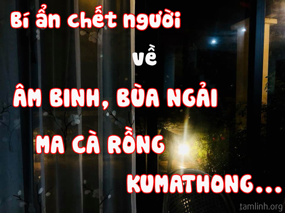 bi an ma xo, ma ca rong, bua ngai, kumathong, am binh